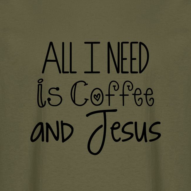 All I need is Coffee & Jesus