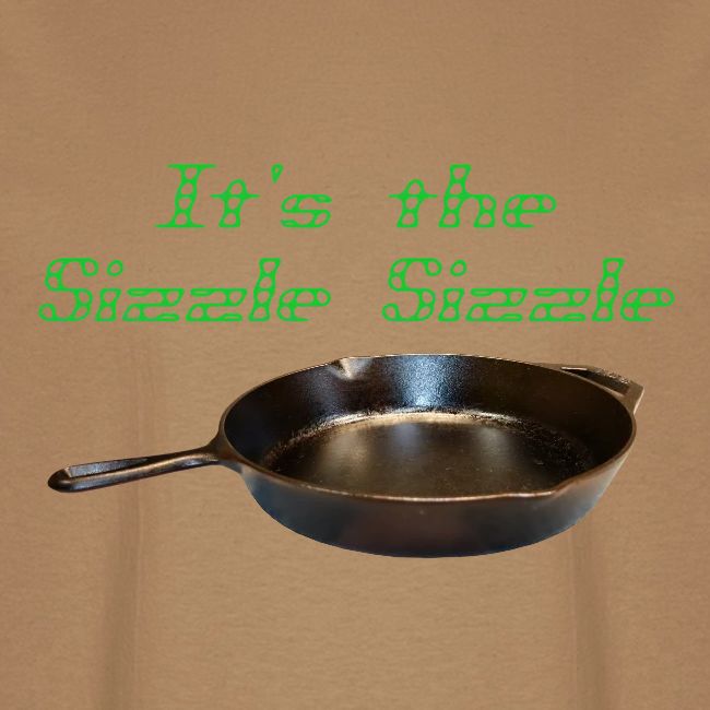 It's the Sizzle Sizzle!