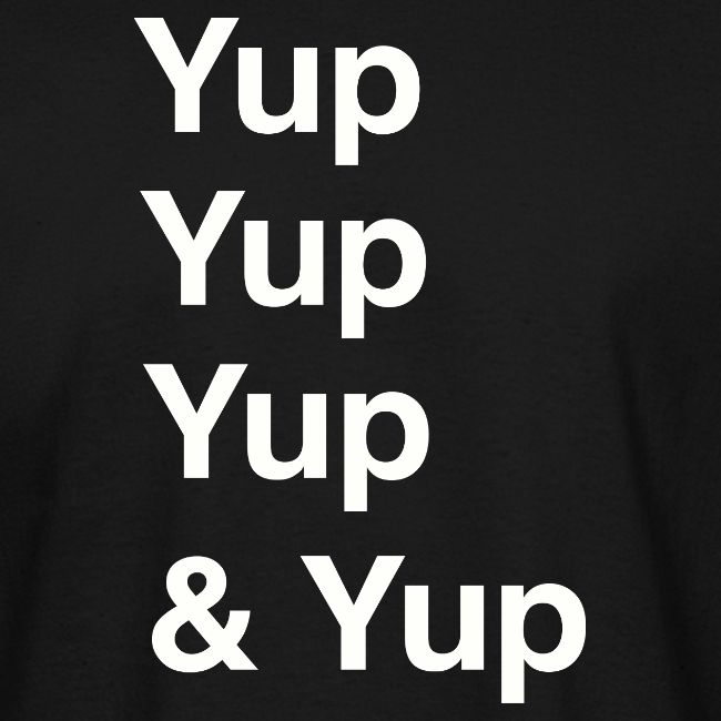 Yup, Yup, Yup & Yup