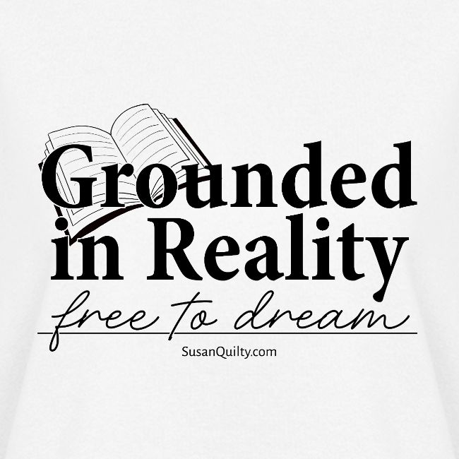Grounded In Reality... Free to Dream
