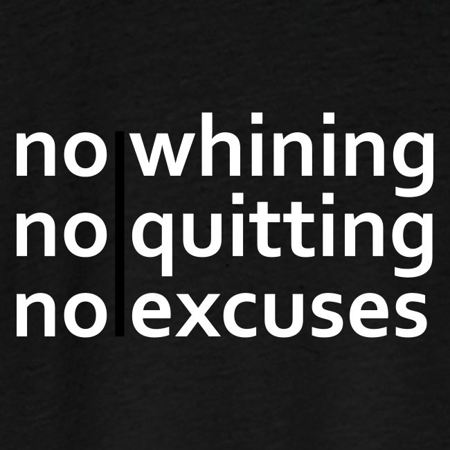 No Whining | No Quitting | No Excuses