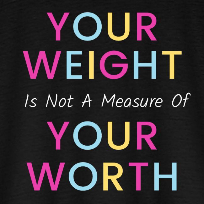Your Weight Is Not Your Worth