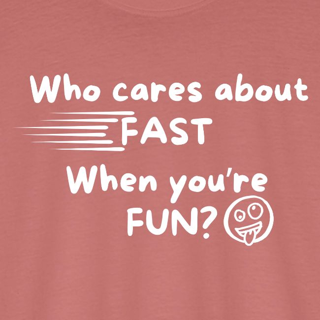 Who cares about fast?