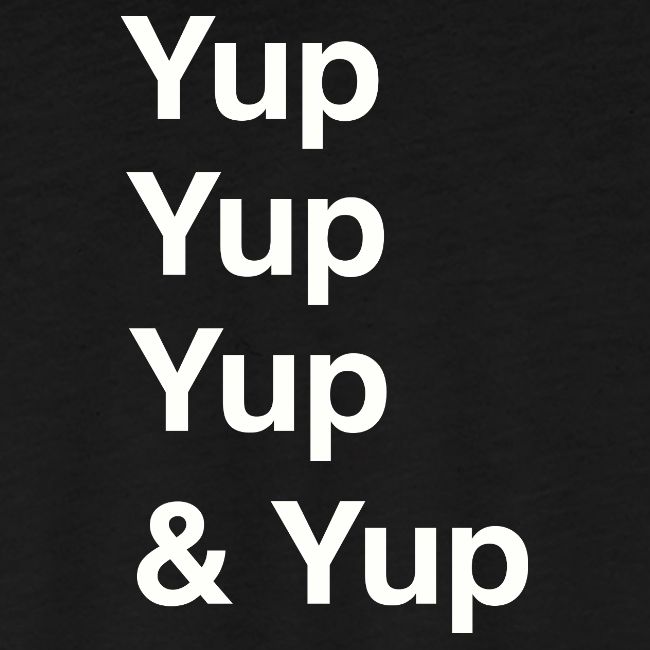 Yup, Yup, Yup & Yup