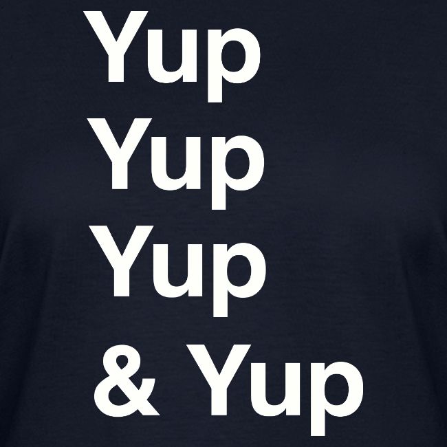 Yup, Yup, Yup & Yup