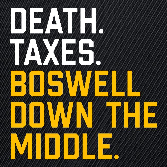 Death. Taxes. Boswell Down The Middle.