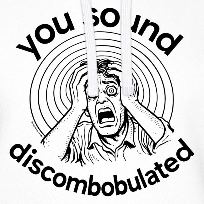 You Sound Discombobulated