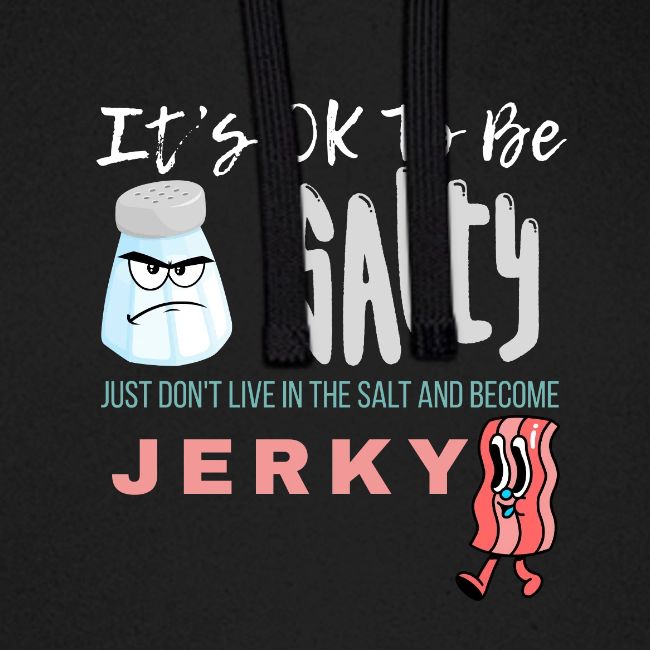 It's OK To Be Salty