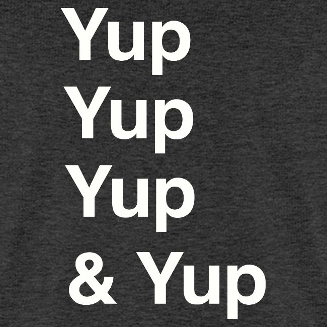 Yup, Yup, Yup & Yup
