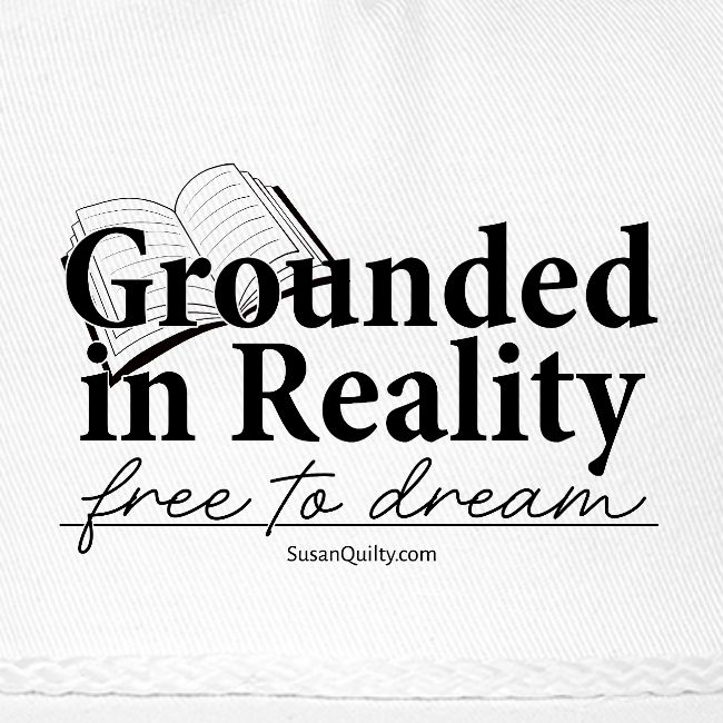 Grounded In Reality... Free to Dream