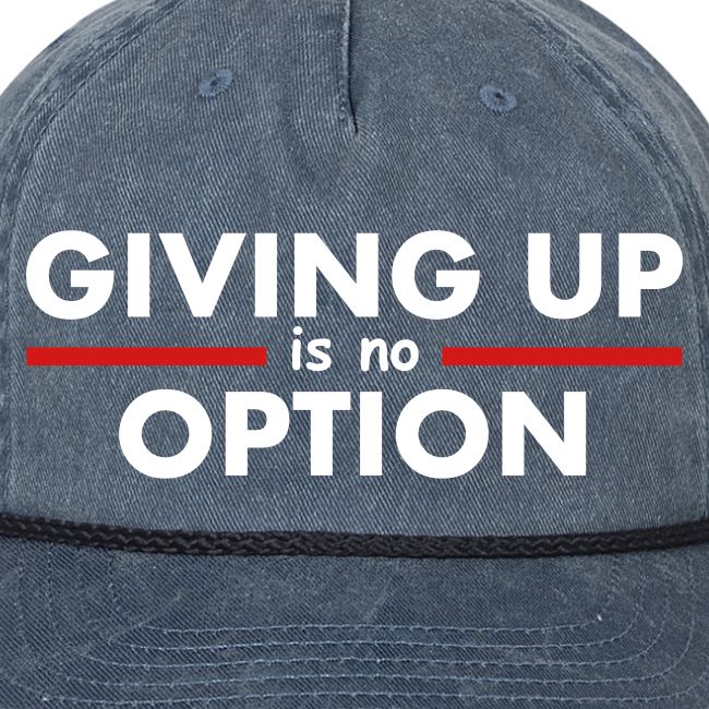 Giving Up is no Option