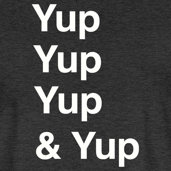 Yup, Yup, Yup & Yup