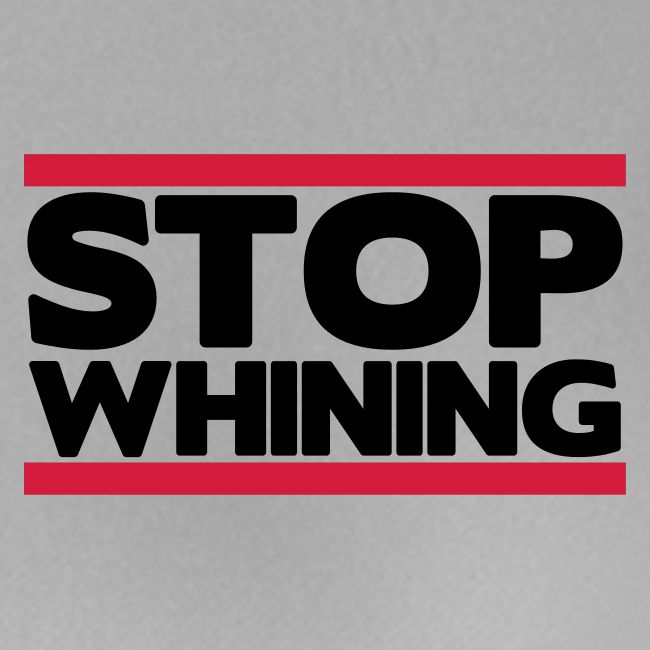 Stop Whining