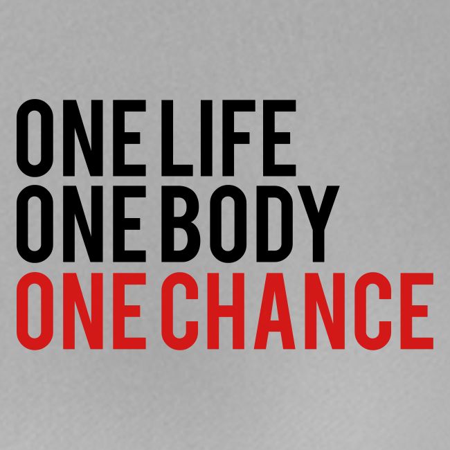 One Life One Body One Chance