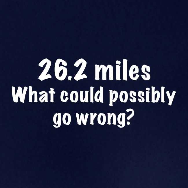 26 2 miles what could possibly go wrong?