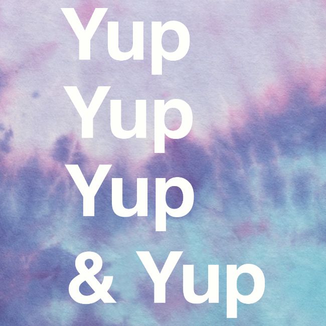 Yup, Yup, Yup & Yup