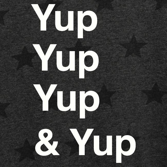 Yup, Yup, Yup & Yup