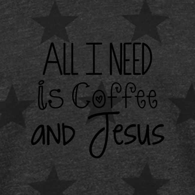 All I need is Coffee & Jesus