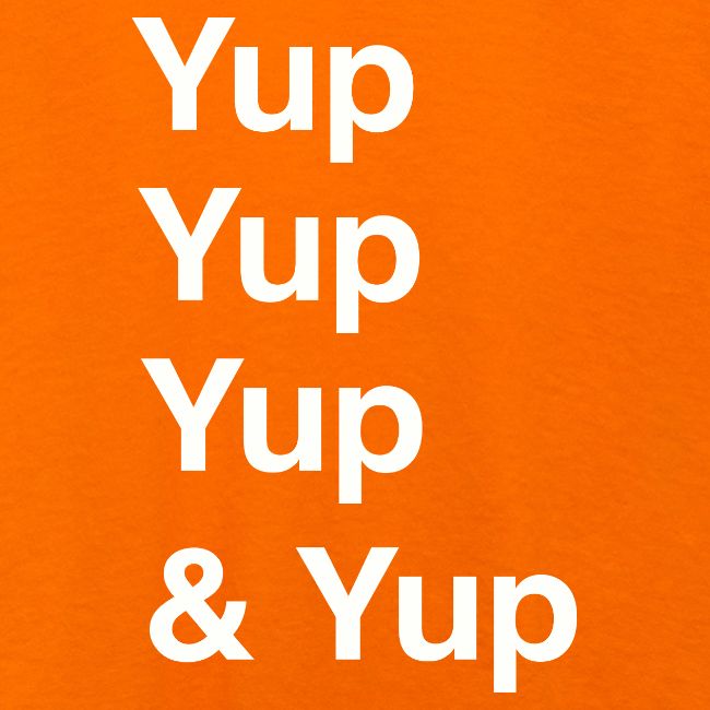 Yup, Yup, Yup & Yup