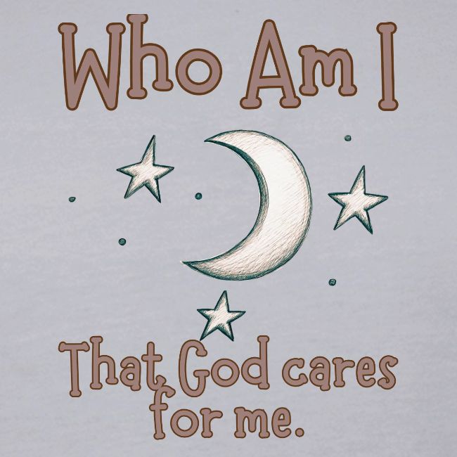 Who Am I that God cares for me