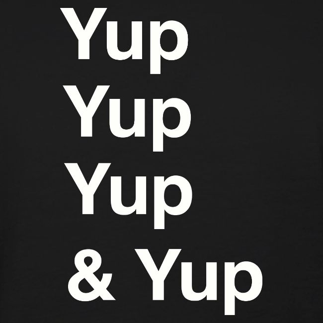 Yup, Yup, Yup & Yup