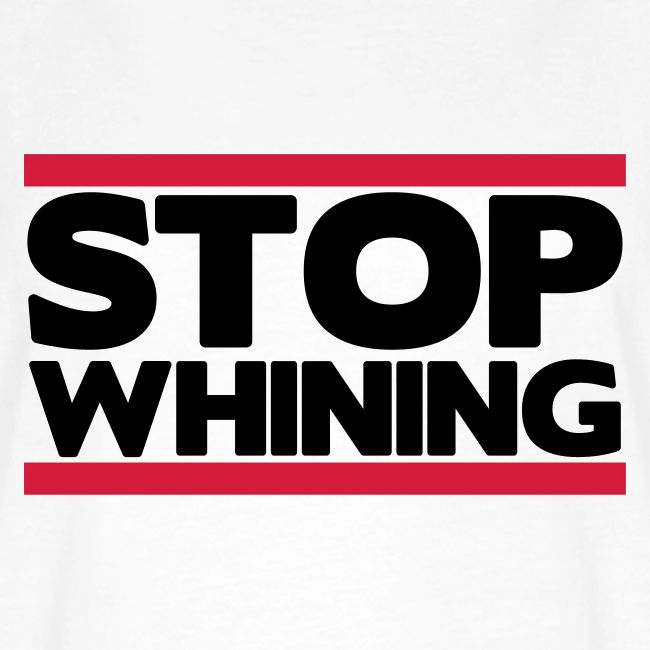 Stop Whining