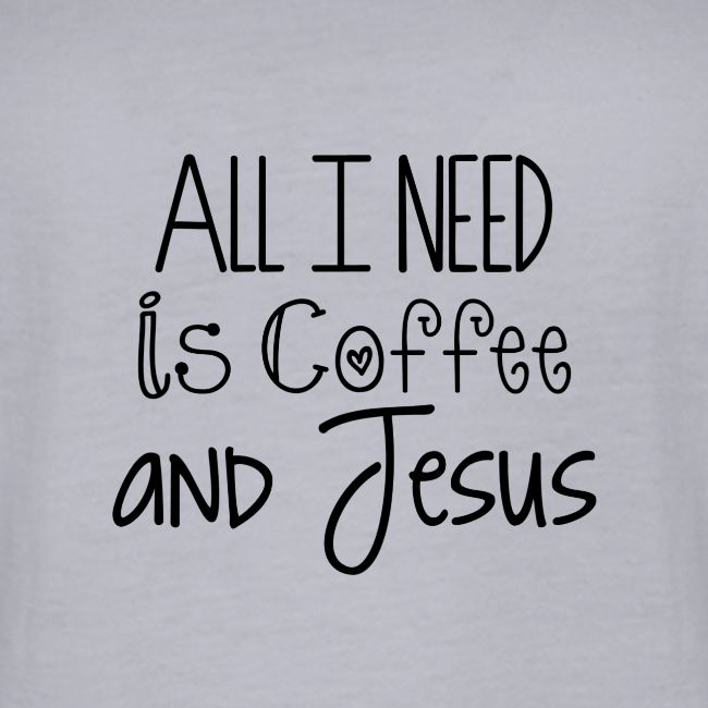 All I need is Coffee & Jesus