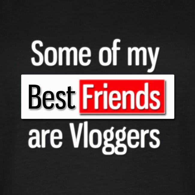 Some of my Best Friends are Vloggers