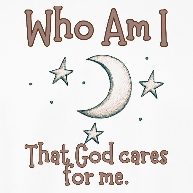 Who Am I that God cares for me