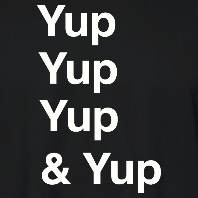 Yup, Yup, Yup & Yup
