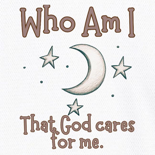 Who Am I that God cares for me