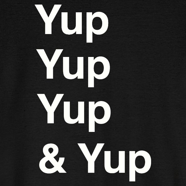 Yup, Yup, Yup & Yup