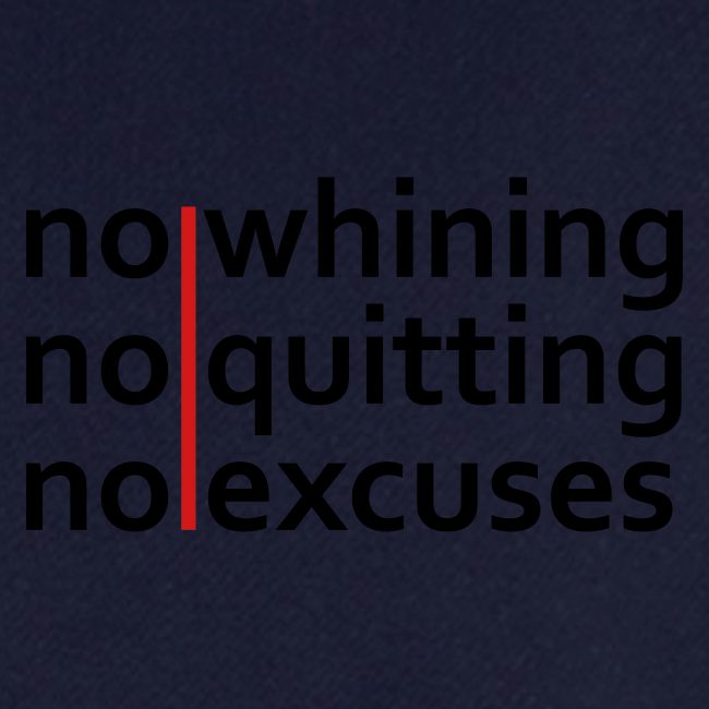 No Whining | No Quitting | No Excuses