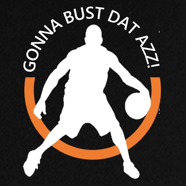 Gonna Bust Dat Azz