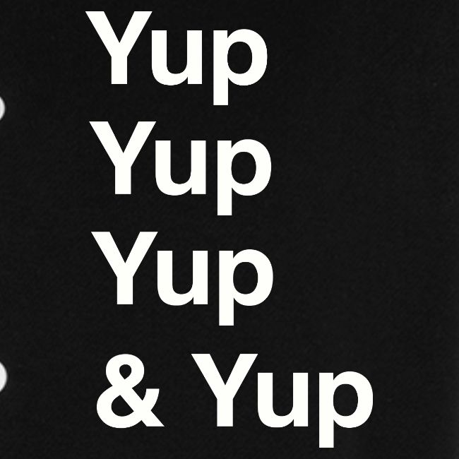 Yup, Yup, Yup & Yup