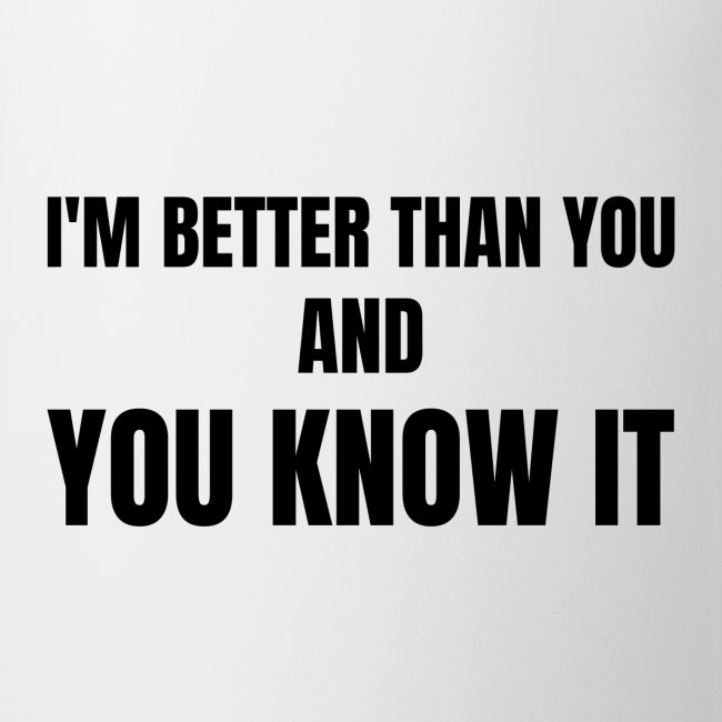 I'm Better Than You And You Know It, black letters