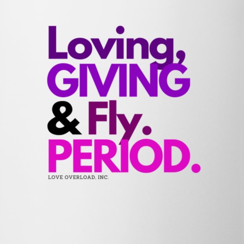 Loving, Giving & Fly. PERIOD.