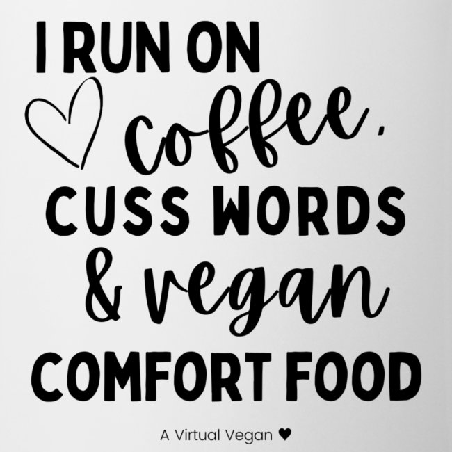 I Run On Coffee, Cuss Words & Vegan Comfort Food