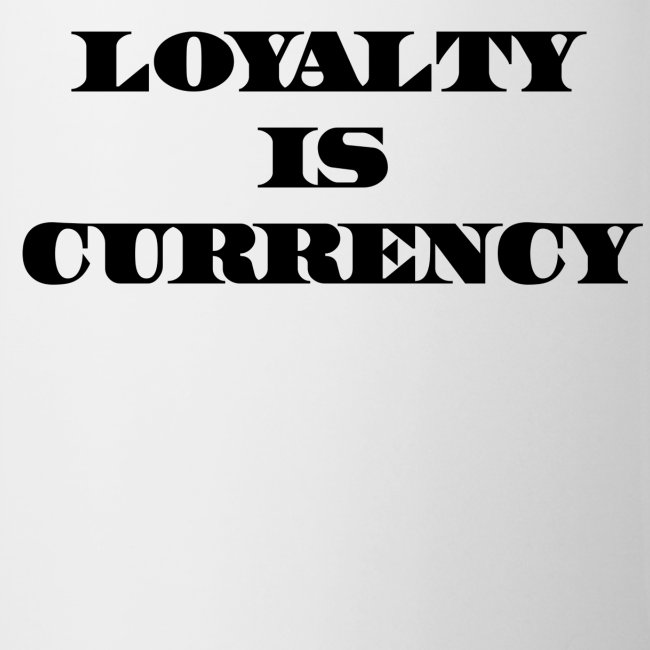 Loyalty Is Currency (Black)