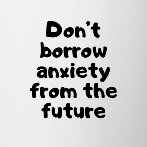 Don't Borrow Anxiety - Coffee/Tea Mug