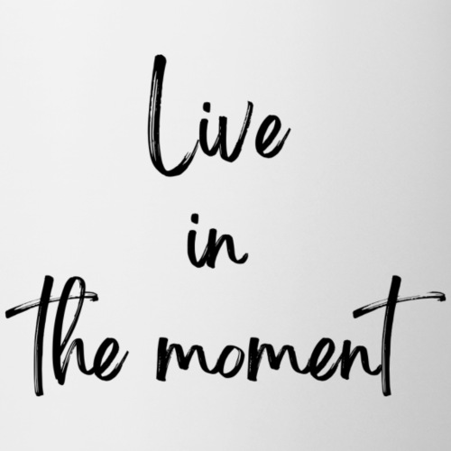 Live in the moment - Coffee/Tea Mug
