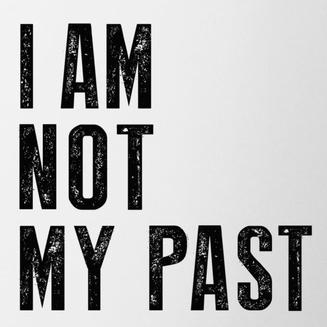 I AM NOT MY PAST (Black Type) Affirmation Tee
