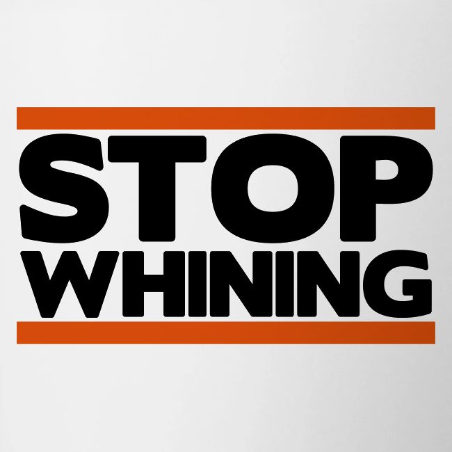 Stop Whining