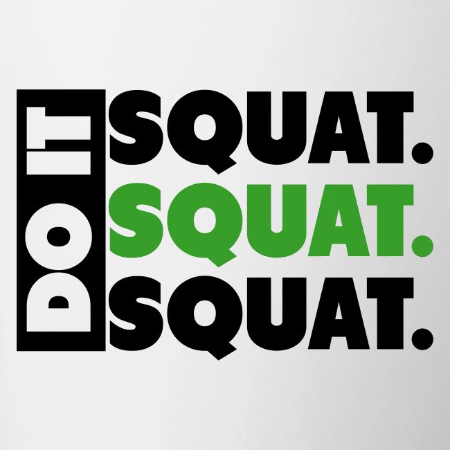 Do It. Squat.Squat.Squat