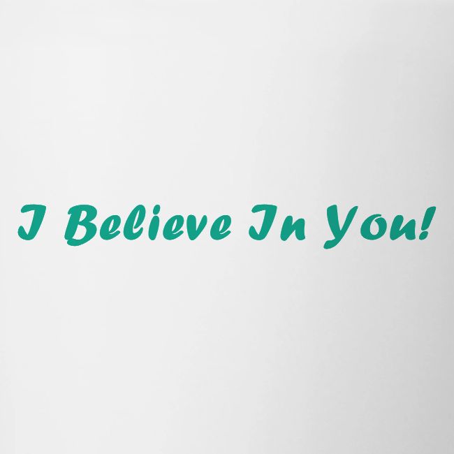 I Believe In You!