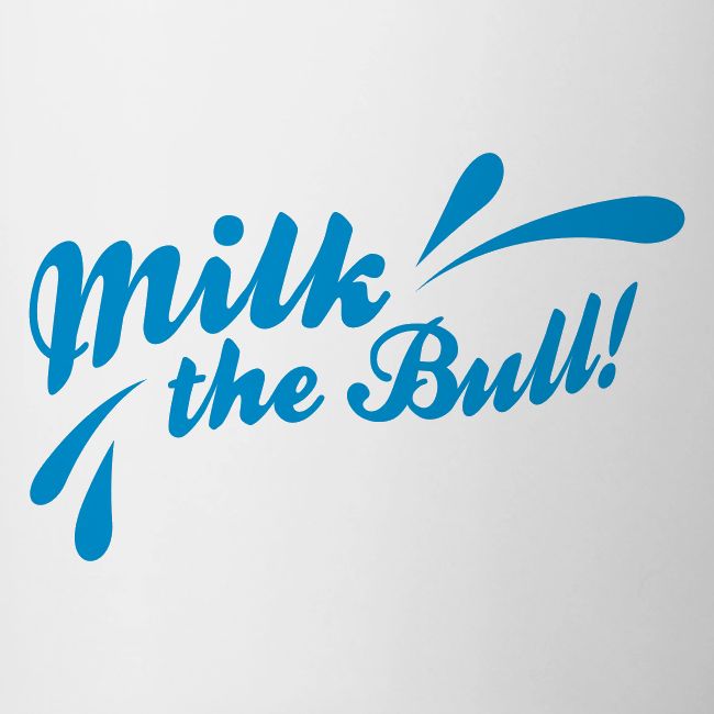 Milk the Bull!
