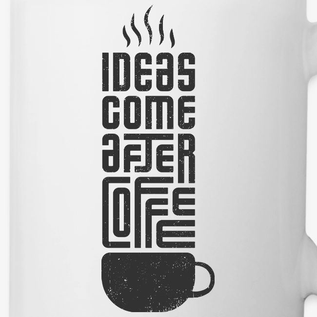 Ideas Come After Coffee black