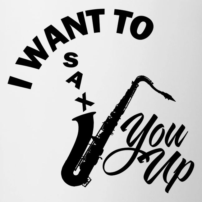I WANT TO SAX YOU UP
