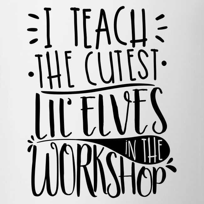 I Teach the Cutest Lil' Elves in the Workshop
