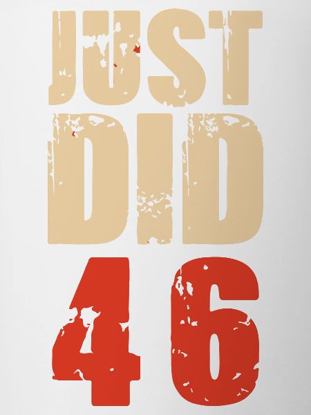 WE JUST DID 46